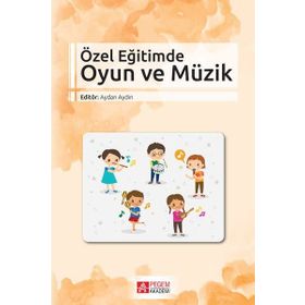 Özel Eğitimde Oyun ve Müzik - Pegem Akademi Yayıncılık