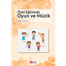Özel Eğitimde Oyun ve Müzik - Pegem Akademi Yayıncılık