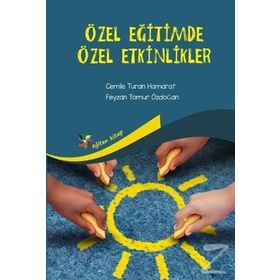 Özel Eğitimde Sanatsal Etkinlikler - Emine Eratay Anıl Ertok Atmaca Mehmet Şahin Akıncı Nesrin Kalyoncu Senem Acay Sözbir Yeşer Eroğlu Eskicioğlu