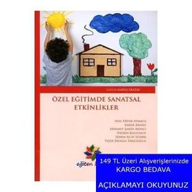 Özel Eğitimde Sanatsal Etkinlikler - Emine Eratay Anıl Ertok Atmaca Mehmet Şahin Akıncı Nesrin Kalyoncu Senem Acay Sözbir Yeşer Eroğlu Eskicioğlu