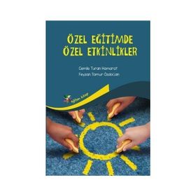 Özel Eğitimde Sanatsal Etkinlikler - Emine Eratay Anıl Ertok Atmaca Mehmet Şahin Akıncı Nesrin Kalyoncu Senem Acay Sözbir Yeşer Eroğlu Eskicioğlu