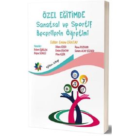 Özel Eğitimde Sanatsal ve Sportif Becerilerin Öğretimi - Emine Eratay