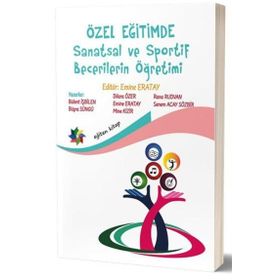 Özel Eğitimde Sanatsal ve Sportif Becerilerin Öğretimi - Emine Eratay