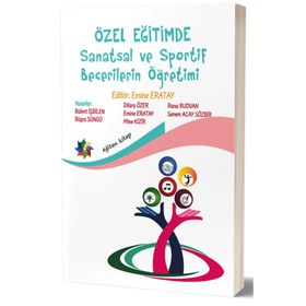 Özel Eğitimde Sanatsal ve Sportif Becerilerin Öğretimi - Emine Eratay