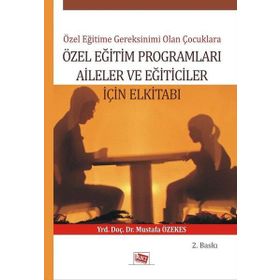 Özel Eğitime Gereksinimi Olan Çoçuklara Özel Eğitim Programları Aileler ve Eğiticiler İçin El Kitabı - Mustafa Özekes