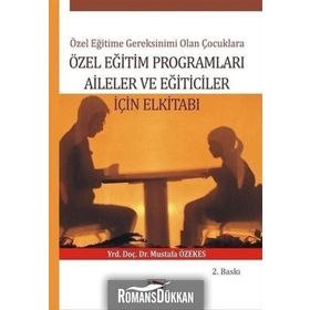 Özel Eğitime Gereksinimi Olan Çoçuklara Özel Eğitim Programları Aileler ve Eğiticiler İçin El Kitabı - Mustafa Özekes