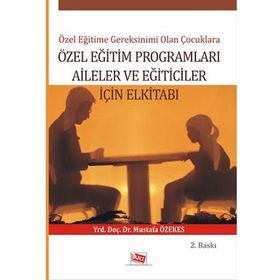 Özel Eğitime Gereksinimi Olan Çoçuklara Özel Eğitim Programları Aileler ve Eğiticiler İçin El Kitabı - Mustafa Özekes