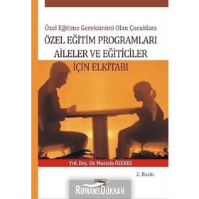 Özel Eğitime Gereksinimi Olan Çoçuklara Özel Eğitim Programları Aileler ve Eğiticiler İçin El Kitabı - Mustafa Özekes