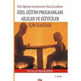 Özel Eğitime Gereksinimi Olan Çoçuklara Özel Eğitim Programları Aileler ve Eğiticiler İçin El Kitabı - Mustafa Özekes
