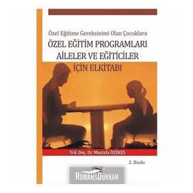 Özel Eğitime Gereksinimi Olan Çoçuklara Özel Eğitim Programları Aileler ve Eğiticiler İçin El Kitabı - Mustafa Özekes