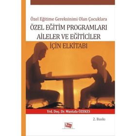 Özel Eğitime Gereksinimi Olan Çoçuklara Özel Eğitim Programları Aileler ve Eğiticiler İçin El Kitabı - Mustafa Özekes