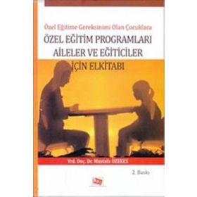 Özel Eğitime Gereksinimi Olan Çoçuklara Özel Eğitim Programları Aileler ve Eğiticiler İçin El Kitabı - Mustafa Özekes