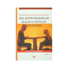 Özel Eğitime Gereksinimi Olan Çoçuklara Özel Eğitim Programları Aileler ve Eğiticiler İçin El Kitabı - Mustafa Özekes