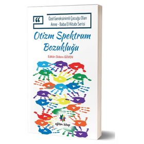 Özel Gereksinimli Çocuğu Olan Anne - Baba El Kitabı Serisi - Otizm Spektrum Bozukluğu - Didem Düven