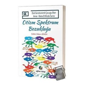 Özel Gereksinimli Çocuğu Olan Anne - Baba El Kitabı Serisi - Otizm Spektrum Bozukluğu - Didem Düven