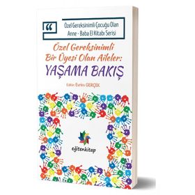Özel Gereksinimli Çocuğu Olan Anne - Baba El Kitabı Serisi - Özel Gereksinimli Bir Üyesi Olan Aileler - Yaşama Bakış - Evrim Gerçek Saziye Seçkin Yılmaz