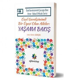 Özel Gereksinimli Çocuğu Olan Anne - Baba El Kitabı Serisi - Özel Gereksinimli Bir Üyesi Olan Aileler - Yaşama Bakış - Evrim Gerçek Saziye Seçkin Yılmaz