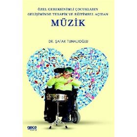 Özel Gereksinimli Çocukların Gelişiminde Terapik ve Eğitimsel Açıdan Müzik-Şafak Tunalıoğlu
