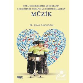Özel Gereksinimli Çocukların Gelişiminde Terapik ve Eğitimsel Açıdan Müzik-Şafak Tunalıoğlu