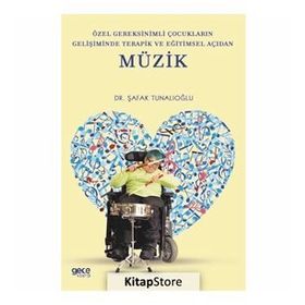 Özel Gereksinimli Çocukların Gelişiminde Terapik ve Eğitimsel Açıdan Müzik-Şafak Tunalıoğlu