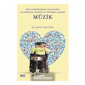 Özel Gereksinimli Çocukların Gelişiminde Terapik ve Eğitimsel Açıdan Müzik-Şafak Tunalıoğlu