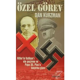 ÖZEL GÖREV HITLER´IN VATİKANI ELE GEÇİRME VE PAPA XII. PIUS´U KAÇIRMA PLANI - DAN KURZMAN