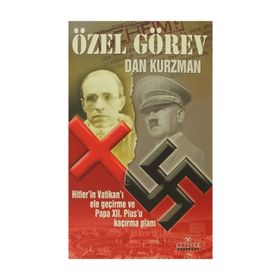 ÖZEL GÖREV HITLER´IN VATİKANI ELE GEÇİRME VE PAPA XII. PIUS´U KAÇIRMA PLANI - DAN KURZMAN