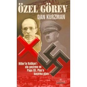ÖZEL GÖREV HITLER´IN VATİKANI ELE GEÇİRME VE PAPA XII. PIUS´U KAÇIRMA PLANI - DAN KURZMAN