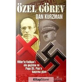 ÖZEL GÖREV HITLER´IN VATİKANI ELE GEÇİRME VE PAPA XII. PIUS´U KAÇIRMA PLANI - DAN KURZMAN