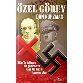 ÖZEL GÖREV HITLER´IN VATİKANI ELE GEÇİRME VE PAPA XII. PIUS´U KAÇIRMA PLANI - DAN KURZMAN