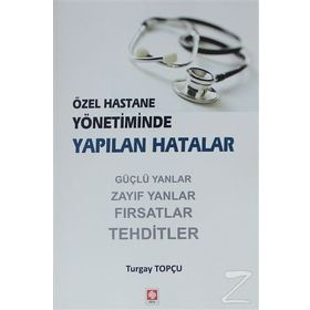 Özel Hastane Yönetiminde Yapılan Hatalar - Turgay Topçu