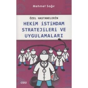 Özel Hastanelerin Hekim İstihdam Stratejileri ve Uygulamaları - Mehmet Sağır