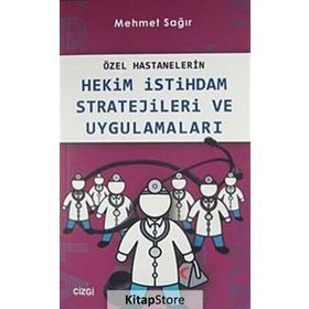 Özel Hastanelerin Hekim İstihdam Stratejileri ve Uygulamaları - Mehmet Sağır