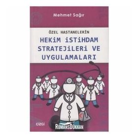 Özel Hastanelerin Hekim İstihdam Stratejileri ve Uygulamaları - Mehmet Sağır