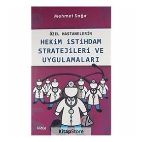 Özel Hastanelerin Hekim İstihdam Stratejileri ve Uygulamaları - Mehmet Sağır