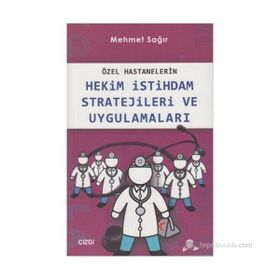 Özel Hastanelerin Hekim İstihdam Stratejileri ve Uygulamaları - Mehmet Sağır