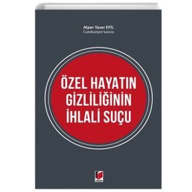 Özel Hayatın Gizliliğinin İhlali Suçu - Alper Yaser Efil