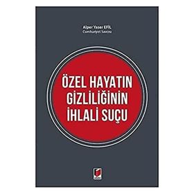 Özel Hayatın Gizliliğinin İhlali Suçu - Alper Yaser Efil