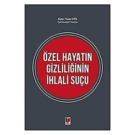 Özel Hayatın Gizliliğinin İhlali Suçu - Alper Yaser Efil