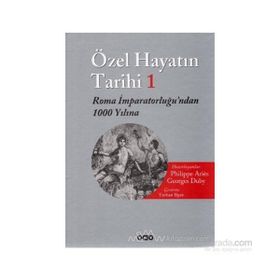 ÖZEL HAYATIN TARIHI 1 ROMA İMPARATORLUĞUNDAN 1000 YILINA - PHILIPPE ARIÈS;GEORGES DUBY