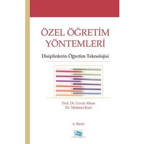 Özel Öğretim Yöntemleri - Disiplinlerin Öğretim Teknolojisi - Cevat Alkan-Mehmet Kurt