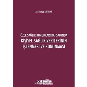 Özel Sağlık Kurumları Kapsamında Kişisel Sağlık Verilerinin İşlenmesi ve Korunması - Hamza Bayındır
