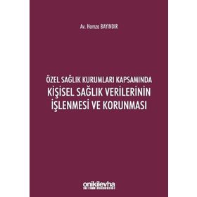 Özel Sağlık Kurumları Kapsamında Kişisel Sağlık Verilerinin İşlenmesi ve Korunması - Hamza Bayındır