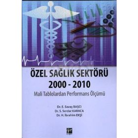 ÖZEL SAĞLIK SEKTÖRÜ 2000-2010 - H. İBRAHIM EKŞI;S. SERDAR KARACA;E. SAVAŞ BAŞCI