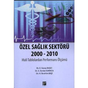ÖZEL SAĞLIK SEKTÖRÜ 2000-2010 - H. İBRAHIM EKŞI;S. SERDAR KARACA;E. SAVAŞ BAŞCI