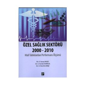 ÖZEL SAĞLIK SEKTÖRÜ 2000-2010 - H. İBRAHIM EKŞI;S. SERDAR KARACA;E. SAVAŞ BAŞCI