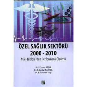ÖZEL SAĞLIK SEKTÖRÜ 2000-2010 - H. İBRAHIM EKŞI;S. SERDAR KARACA;E. SAVAŞ BAŞCI
