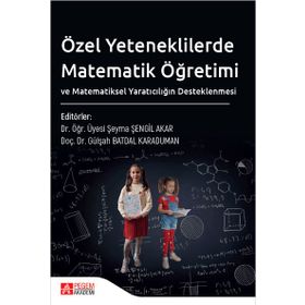 Özel Yeteneklilerde Matematik Öğretimi ve Matematiksel Yaratıcılığın Desteklenmesi - Pegem Akademi Yayıncılık