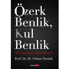 Özerk Benlik, Kul Benlik - M. Orhan Öztürk
