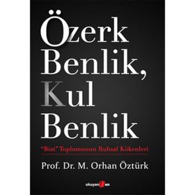 Özerk Benlik, Kul Benlik - M. Orhan Öztürk